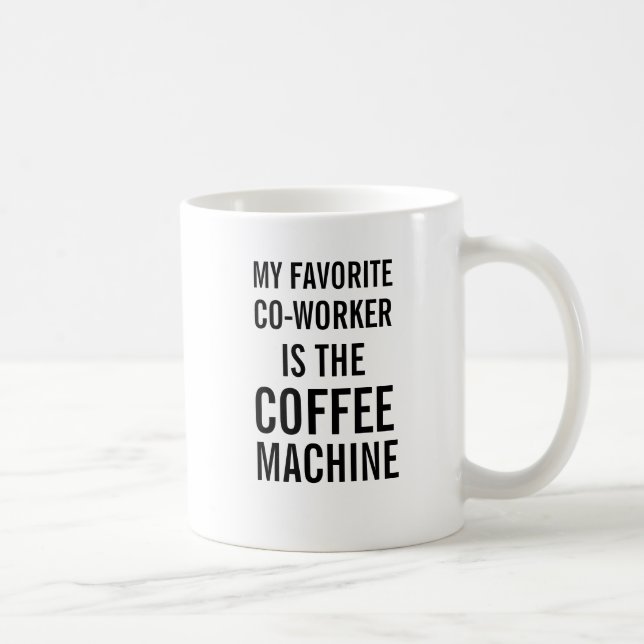 My favourite co-worker is the coffee machine coffee mug (Right)