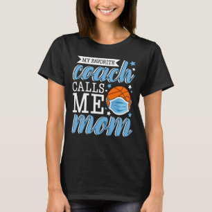 My favourite coach calls me momn basketball   T-Shirt