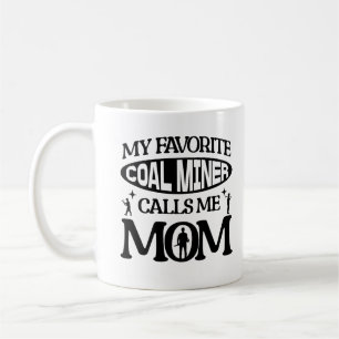 My Favourite Coal Miner Calls Me Mom Proud Parent Coffee Mug