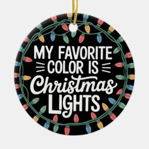 My Favourite Colour Is Christmas Lights Xmas Holid Ceramic Ornament
