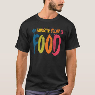 My Favourite Colour Is Food Funny Lover Food T-Shirt