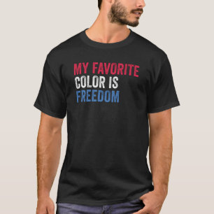 My Favourite Colour Is Freedom - Patriotic USA T-Shirt
