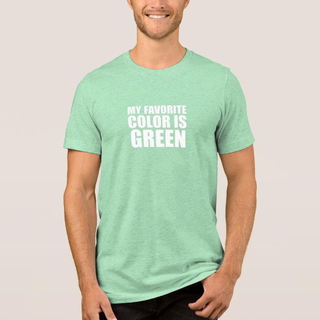 My Favourite Colour Is Green Tri-Blend Shirt (Front)