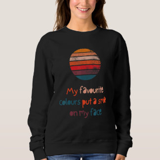 My Favourite Colours Put A Smile On My Face Cute Sweatshirt