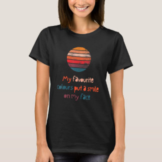 My Favourite Colours Put A Smile On My Face Cute T-Shirt