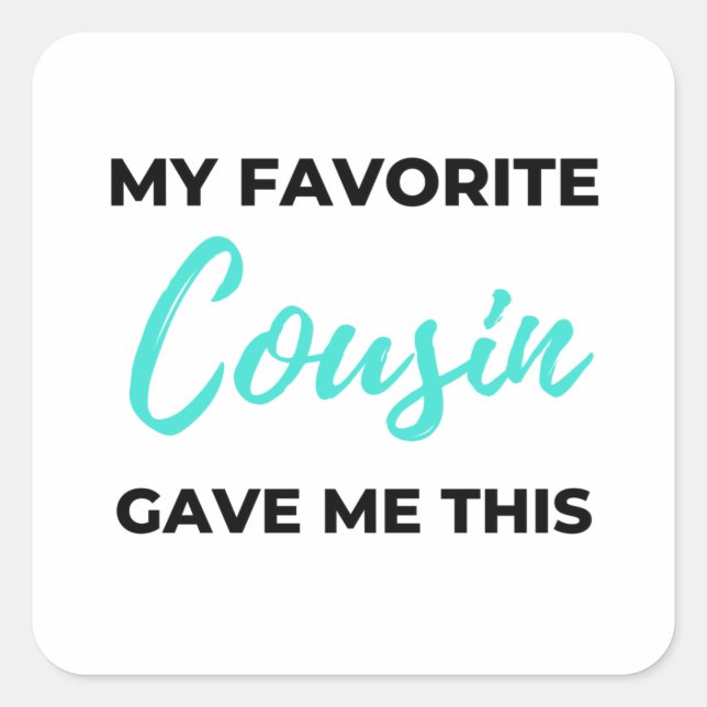 My Favourite Cousin Gave Me This 2 Square Sticker (Front)