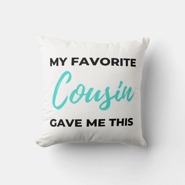 My Favourite Cousin Gave Me This 2 Throw Pillow (Front)