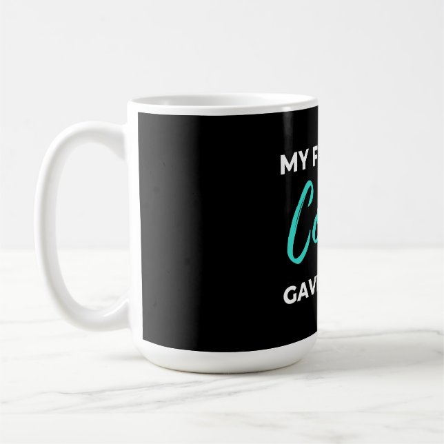 My Favourite Cousin Gave Me This Coffee Mug (Left)