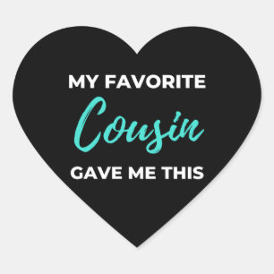 My Favourite Cousin Gave Me This Heart Sticker