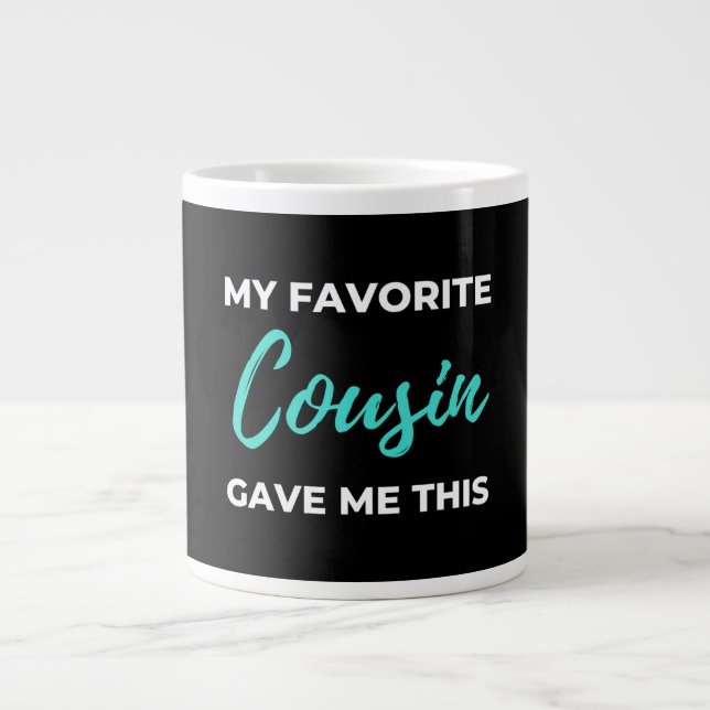 My Favourite Cousin Gave Me This Large Coffee Mug (Front)