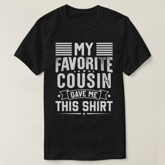 My Favourite COUSIN Gave Me This Shirt (Design Front)