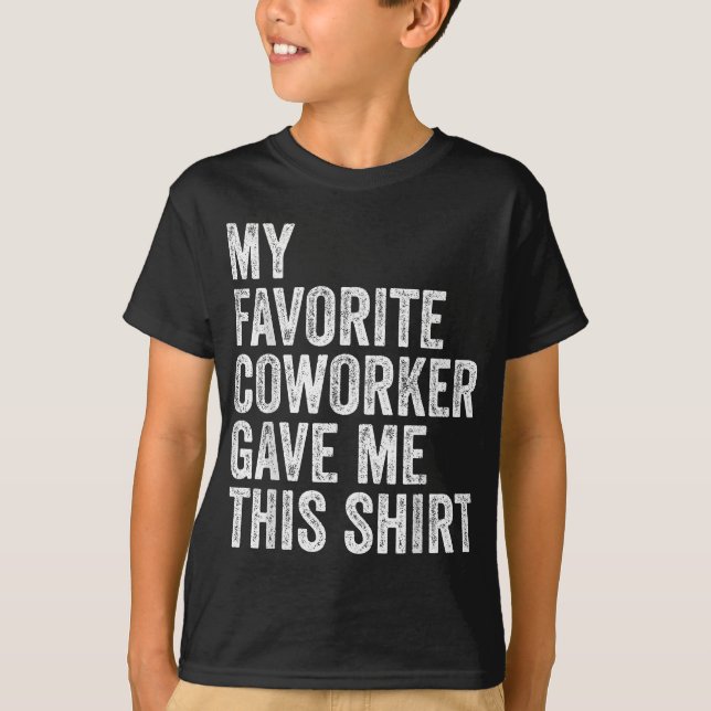 My Favourite Coworker Gave Me This Employee Boss A T-Shirt (Front)