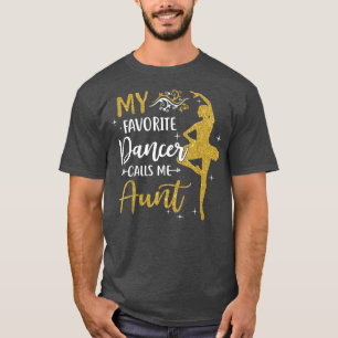 My Favourite Dancer Calls Me Aunt Dance Womens T-Shirt