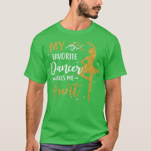 My Favourite Dancer Calls Me AuntDance Womens T-Shirt