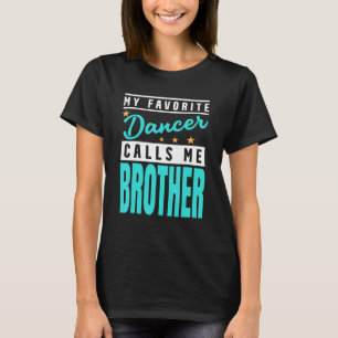 My Favourite Dancer Calls Me Brother Dancer Brothe T-Shirt