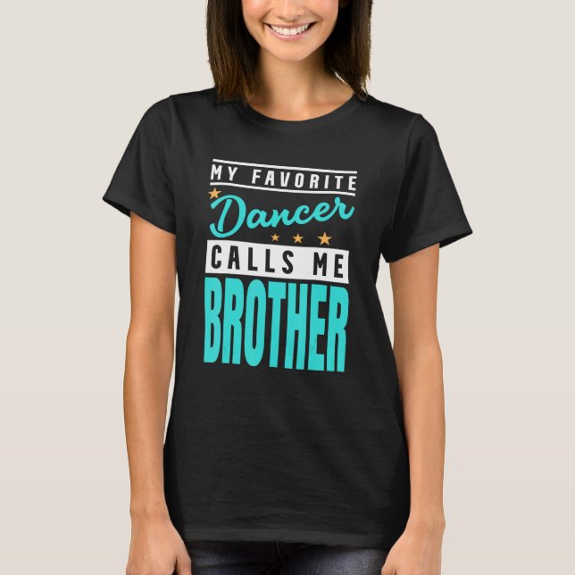 My Favourite Dancer Calls Me Brother Dancer Brothe T-Shirt (Front)