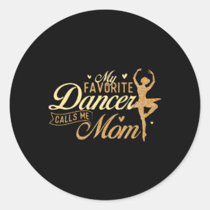 My Favourite Dancer Calls Me Mom - Ballerina Balle Classic Round Sticker