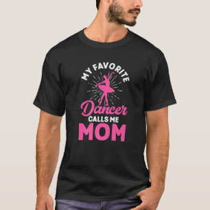 My Favourite Dancer Calls Me Mom  Dancer Mom Danci T-Shirt