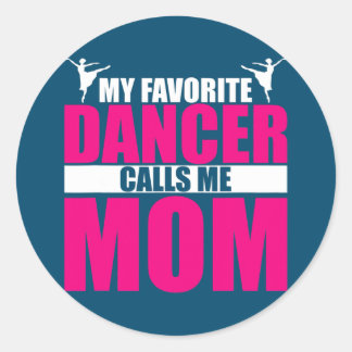 My Favourite Dancer Calls Me Mom Dancing Mama Classic Round Sticker