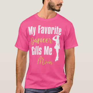 My Favourite Dancer Calls Me Mom Drill Team Ballet T-Shirt