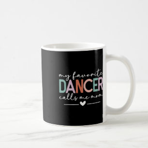 My Favourite Dancer Calls Me Mom Funny Dance Mom M Coffee Mug