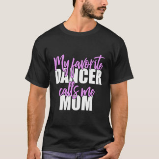 My Favourite Dancer Calls Me Mom Mother Gift For C T-Shirt