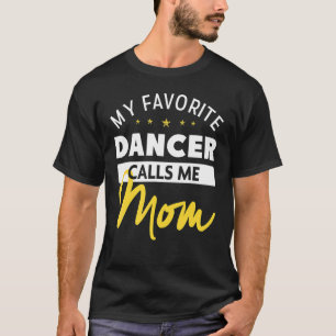 My Favourite Dancer Calls Me Mom   Mother's Day 1 T-Shirt
