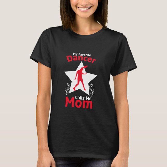 My Favourite Dancer Calls Me Mom T-Shirt (Front)