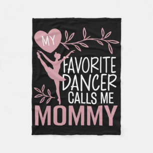 My Favourite Dancer Calls Me Mommy Ballet Dancer  Fleece Blanket
