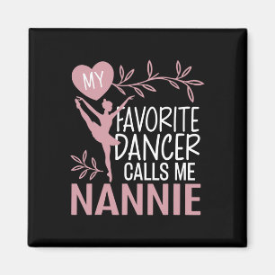 My Favourite Dancer Calls Me Nannie Ballet Dancer  Magnet