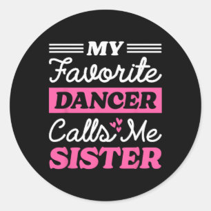 My Favourite Dancer Calls Me Sister Matching Danci Classic Round Sticker
