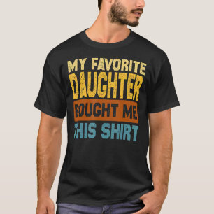 My Favourite Daughter Bought Me This  Funny Brothe T-Shirt