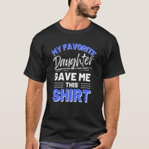 My Favourite Daughter Bought Me This Shirt  Funny 