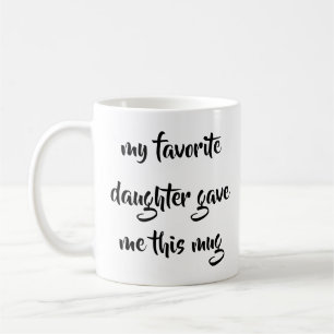 My Favourite Daughter Gave Me This Mug Mother's Da