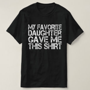 My Favourite Daughter Gave Me This Shirt Father’s 