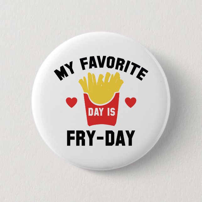 My Favourite Day Is Fry-Day 2 Inch Round Button (Front)