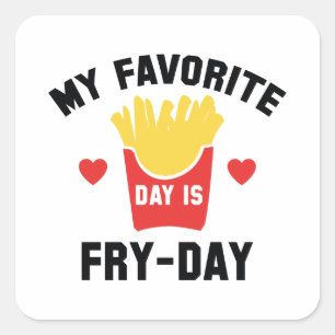 My Favourite Day Is Fry-Day Square Sticker