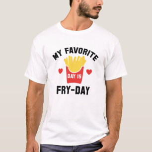 My Favourite Day Is Fry-Day T-Shirt