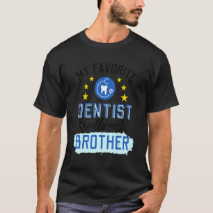 My Favourite Dentist Calls Me Brother Design T-Shirt