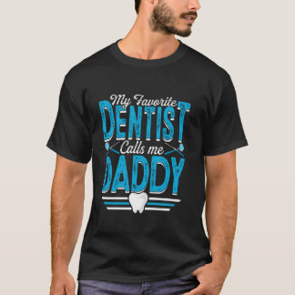 My Favourite Dentist Calls Me Daddy Father s Day P T-Shirt