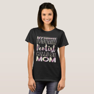 My Favourite Dentist Calls Me Mom Dental T-Shirt