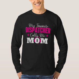 My Favourite Dispatcher Calls Me Mom Responder 91 T-Shirt