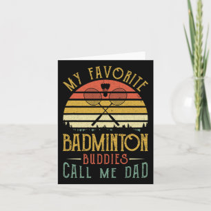 My Favourite Dminton Buddies Call Me Dad Fathers D Card