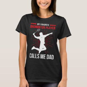 My Favourite Dminton Player Calls Me Dad Funny Ath T-Shirt