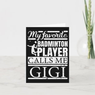My Favourite Dminton Player Calls Me Gigi  Card