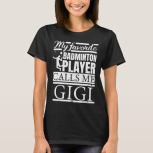 My Favourite Dminton Player Calls Me Gigi T-Shirt