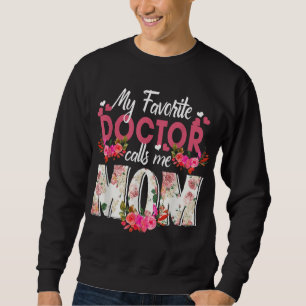 My Favourite Doctor Call Me Mom Happy Mother's Day Sweatshirt