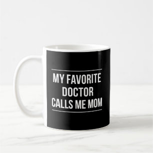 My Favourite Doctor Calls Me Mom Coffee Mug