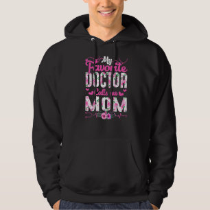 My Favourite Doctor Calls Me Mom Flowers Mother's Hoodie