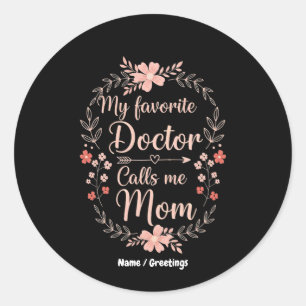 My Favourite Doctor Calls Me Mom Funny Cute Gift  Classic Round Sticker